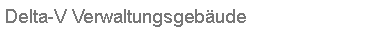 Textfeld: Delta-V Verwaltungsgeb�ude