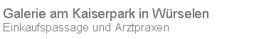 Textfeld: Galerie am Kaiserpark in W�rselenEinkaufspassage und Arztpraxen