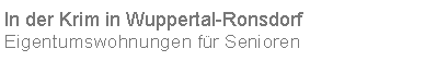 Textfeld: In der Krim in Wuppertal-RonsdorfEigentumswohnungen f�r Senioren