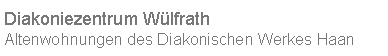 Textfeld: Diakoniezentrum W�lfrathAltenwohnungen des Diakonischen Werkes Haan