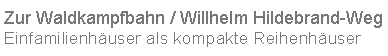 Textfeld: Zur Waldkampfbahn / Willhelm Hildebrand-WegEinfamilienh�user als kompakte Reihenh�user
