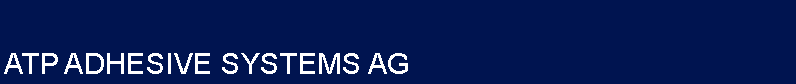 Textfeld: ATP ADHESIVE SYSTEMS AG